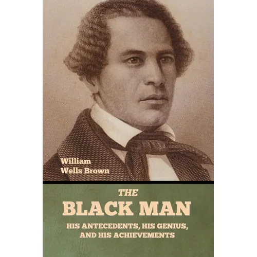 The Black Man: His Antecedents, His Genius, and His Achievements