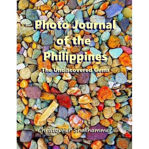 Photo Journal of the Philippines: The Undiscovered Gems