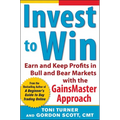 Invest to Win: Earn & Keep Profits in Bull & Bear Markets with the Gainsmaster Approach