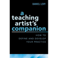Teaching Artist's Companion: How to Define and Develop Your Practice
