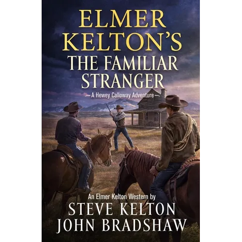 Elmer Kelton's the Familiar Stranger: A Hewey Calloway Adventure