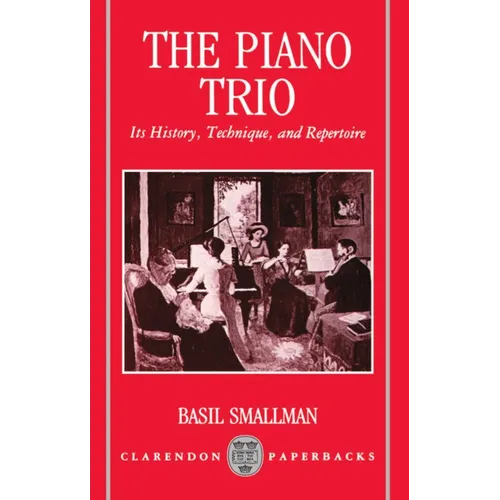 The Piano Trio: Its History, Technique, and Repertoire