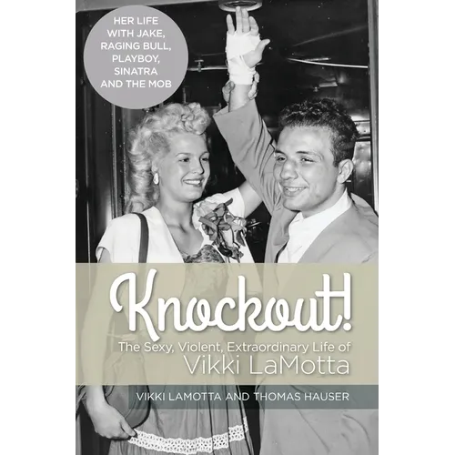 Knockout! The Sexy, Violent and Extraordinary Life of Vikki LaMotta