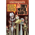 They Never Said It: A Book of Fake Quotes, Misquotes, and Misleading Attributions