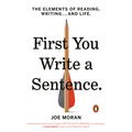 First You Write a Sentence: The Elements of Reading, Writing . . . and Life