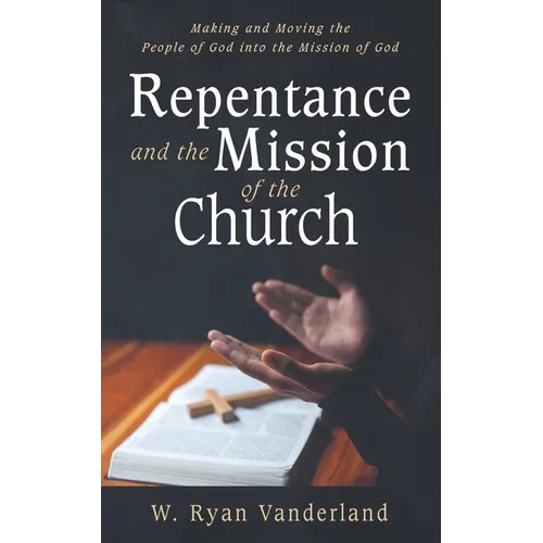 Repentance and the Mission of the Church: Making and Moving the People of God Into the Mission of God