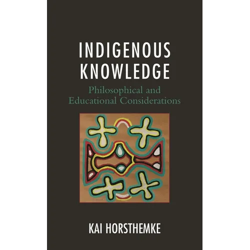 Indigenous Knowledge: Philosophical and Educational Considerations
