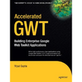 Accelerated GWT: Building Enterprise Google Web Toolkit Applications