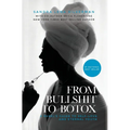 From Bullshit to Botox: A Rebel's Guide to Self-Love and Eternal Youth