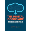 The Digital Goods Age: Why Digital Products Will Disrupt Commerce