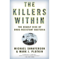 The Killers Within: The Deadly Rise of Drug-Resistant Bacteria