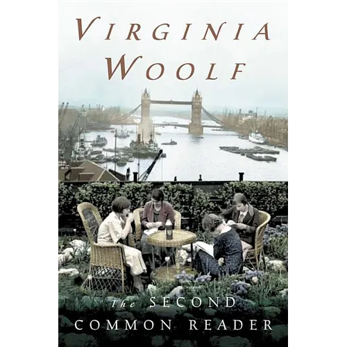 The Second Common Reader: The Virginia Woolf Library Annotated Edition