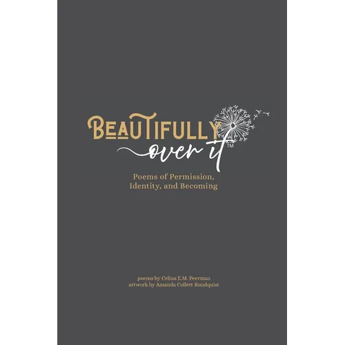 Beautifully Over It: Poems of Permission, Identity, and Becoming