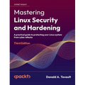 Mastering Linux Security and Hardening - Third Edition: A practical guide to protecting your Linux system from cyber attacks