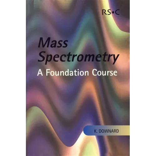 Mass Spectrometry: A Foundation Course