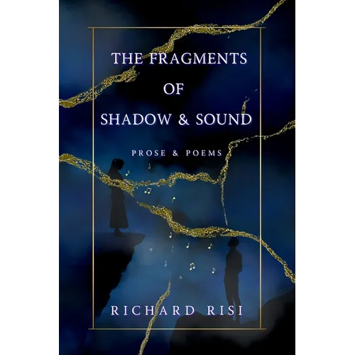 The Fragments of Shadow & Sound: Prose & Poems