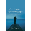 Ok Lord, Now What?: From Suicide to Living a Life with Purpose