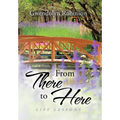 From There to Here: Life Lessons