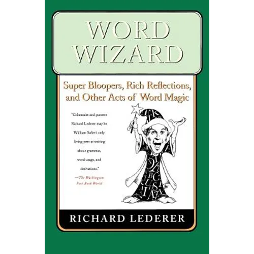 Word Wizard: Super Bloopers, Rich Reflections, and Other Acts of Word Magic