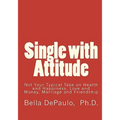 Single with Attitude: Not Your Typical Take on Health and Happiness, Love and Money, Marriage and Friendship