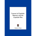Lessons in Capitular Masonry and the Capitular Rite