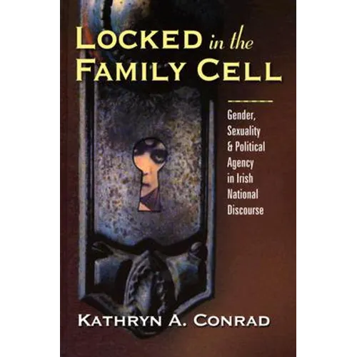 Locked in the Family Cell: Gender, Sexuality, and Political Agency in Irish National Discourse