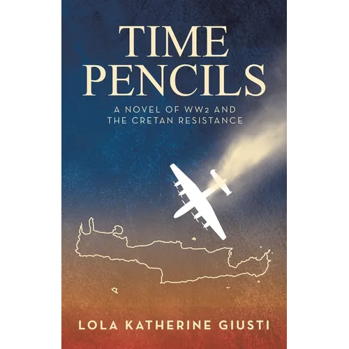 Time Pencils: A Novel of WW2 and the Cretan Resistance