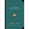 Degeneracy: Its Causes, Signs And Results