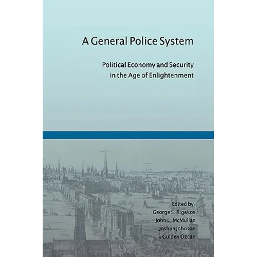 A General Police System: Political Economy and Security in the Age of Enlightenment