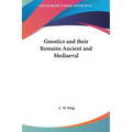 Gnostics and their Remains Ancient and Mediaeval