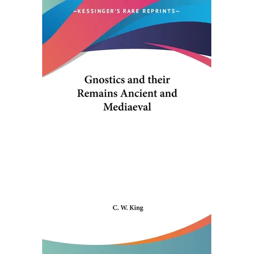 Gnostics and their Remains Ancient and Mediaeval