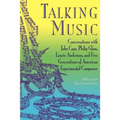 Talking Music: Conversations with John Cage, Philip Glass, Laurie Anderson, and 5 Generations of American Experimental Composers