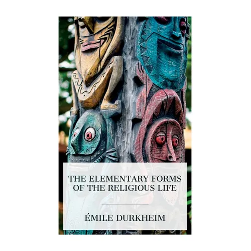 The Elementary Forms of the Religious Life