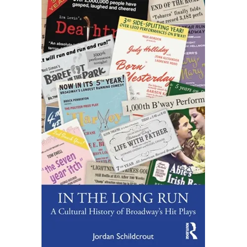 In the Long Run: A Cultural History of Broadway's Hit Plays