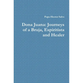 Dona Juana: Journeys of a Bruja, Espiritista and Healer