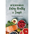 We've Been Misled: Eating Healthy is Simple