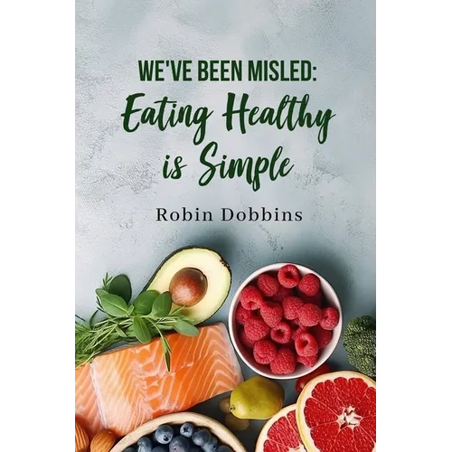 We've Been Misled: Eating Healthy is Simple