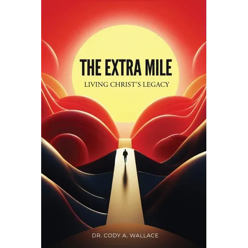 The Extra Mile: Living Christ's Legacy