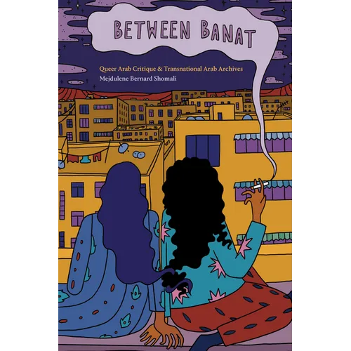 Between Banat: Queer Arab Critique and Transnational Arab Archives