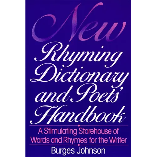 New Rhyming Dictionary and Poet's Handbook: A Stimulating Storehouse of Words and Rhymes For....