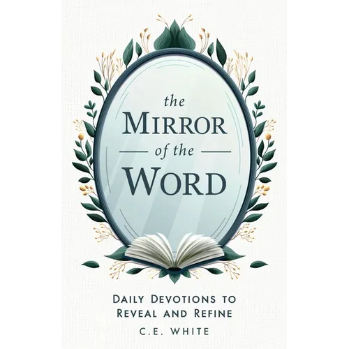 The Mirror of the Word: Daily Devotions to Reveal and Refine