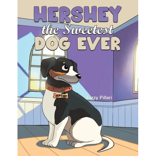 Hershey the Sweetest Dog Ever