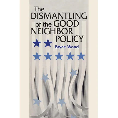 The Dismantling of the Good Neighbor Policy