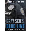 Gray Skies, Blue Line: Letters from a Cop