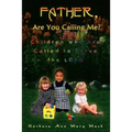 Father, Are You Calling Me?: Children Who Are Called to Serve the Lord