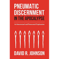 Pneumatic Discernment in the Apocalypse: An Intertextual and Pentecostal Exploration