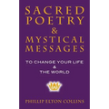 Sacred Poetry & Mystical Messages: To Change Your Life & The World