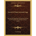 Journal Of Major Jeremiah Fogg: During The Expedition Of General Sullivan In 1779, Against The Western Indians (1879)