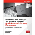 Database Cloud Storage: The Essential Guide to Oracle Automatic Storage Management