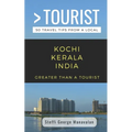 Greater Than a Tourist- Kochi Kerala India (Travel Guide Book from a Local): 50 Travel Tips from a Local